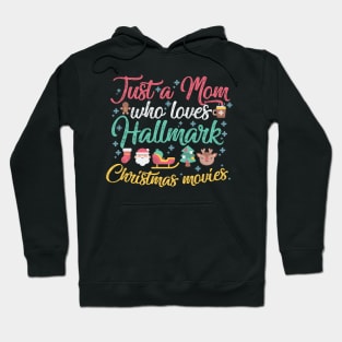 Just a Mom who loves Hallmark Christmas Movies Hoodie